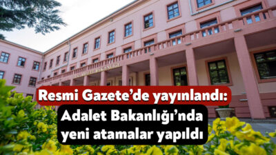 Cumhurbaşkanı Recep Tayyip Erdoğan’ın imzasıyla Adalet Bakanlığı’nda dikkat çeken atamalar