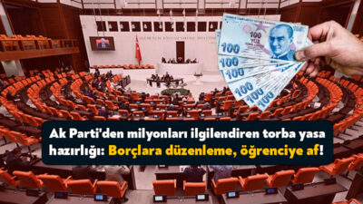 Ak Parti’nin hazırlığını sürdürdüğü torba yasa teklifinde milyonları ilgilendiren başlıklar