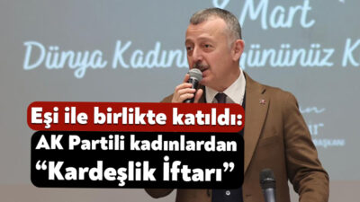 AK Parti İl Kadın Kolları’nın “Kardeşlik İftarı Gönül Sofrası” partili
