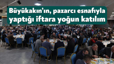 Kocaeli Büyükşehir Belediye Başkanı Tahir Büyükakın, iftarını Pazarcılar Odası üyeleri