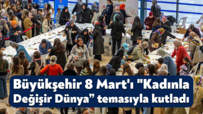 Kocaeli Büyükşehir Belediyesi, kadınların toplumdaki yerini ve önemini "Kadınla Değişir