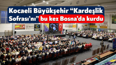 Kocaeli Büyükşehir Belediyesi’nin Ramazan Ayı dolayısıyla Balkanlar’da kurduğu “Kardeşlik Sofrası”