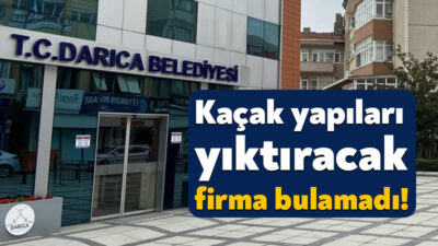 Darıca Belediyesi, mart ayında ilçedeki kaçak yapıları yıktırmak için ihaleye