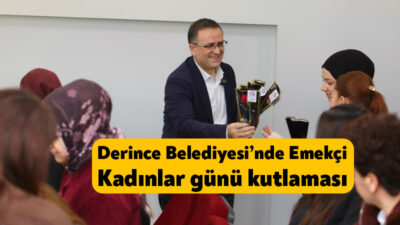 Derince Belediyesi bünyesinde görev yapan kadın çalışanlara emeklerinden dolayı teşekkür