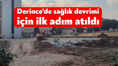 Derince halkının merakla beklediği sağlık yatırımı için düğmeye basıldı. Eski