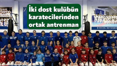 Türkiye Şampiyonası öncesi Körfez Gençlerbirliği ve KBB Kağıtspor karatecileri ortak