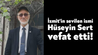 İzmit’te geniş bir kesim tarafından ve sevilen Hüseyin Sert vefat