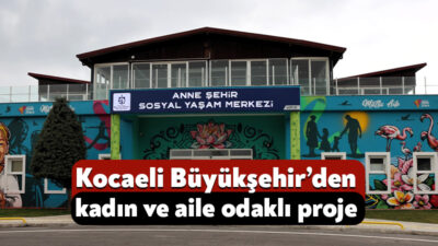 Kocaeli Büyükşehir Belediyesi, İzmit’te hayata geçireceği Anne Şehir Merkezi Lotus