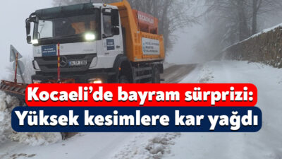 Kocaeli Büyükşehir Belediyesi Karla Mücadele Ekipleri, Ramazan Bayramı’nda etkisini gösteren
