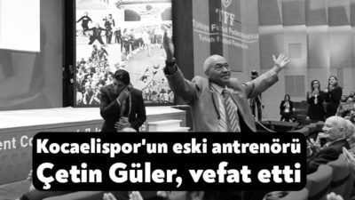 A Milli Futbol Takımı’nın ve Kocaelispor'un eski antrenörlerinden Çetin Güler,