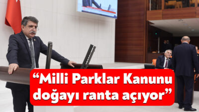 Türkiye Büyük Millet Meclisi’nde görüşülen Millî Parklar Kanunu Teklifi’ne sert