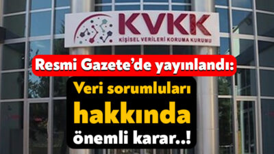 Kişisel Verileri Koruma Kurulu tarafından Resmi Gazete’de karar yayınlandı. Bu