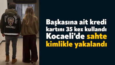 Kocaeli'de başkasına ait banka veya kredi kartının 35 kez izinsiz