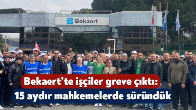 Bekaert Fabrikası’ndaki toplu sözleşme görüşmelerinin sonuçsuz kalması üzerine 730 işçi