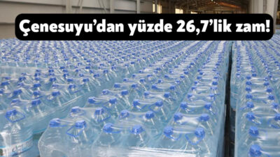 Çenesuyu, paketli ürünlerine zam yaptı. Yüzde 26,7 oranındaki zamlı tarife