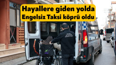 Büyükşehir Belediyesi’nin “Engelsiz Taksi” projesi, Engelli Kamu Personeli Seçme Sınavı’na