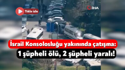 Beşiktaş'ta bulunan İsrail Konsolosluğu yakınındaki çatışmada 1 şüpheli ölü, 2