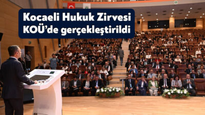 Kocaeli Üniversitesi Hukuk Fakültesi ev sahipliğinde düzenlenen “Kocaeli Hukuk Zirvesi”,