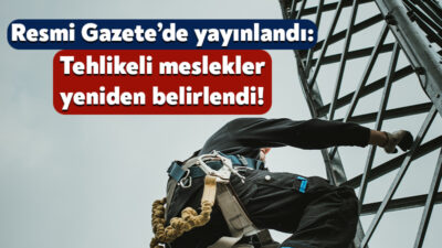 Çalışma ve Sosyal Güvenlik Bakanlığı, tehlikeli meslek gruplarını açıkladı. Resmi