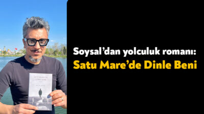 Gazeteci-yazar Mevlüt Soysal, yeni romanı “Satu Mare’de Dinle Beni” ile
