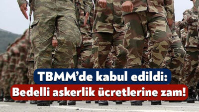 TBMM’de bedelli askerliğe yönelik zammı da kapsayan torba yasa kabul