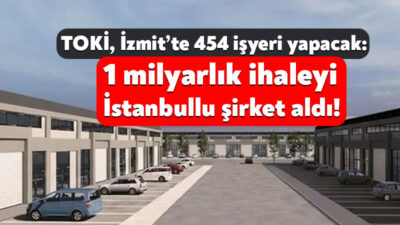 TOKİ, İzmit’in Sepetçi ve Sekbanlı Mahallesi’nde 454 adet işyeri yapmak