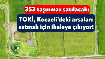 TOKİ, Kocaeli’nin de aralarında yer aldığı 45 ilde 353 taşınmazı