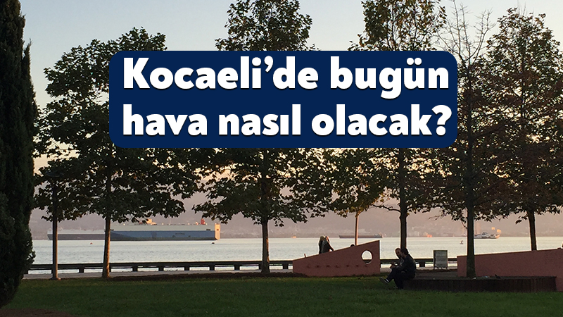 Kocaeli'de 13 Haziran Cumartesi günü vatandaşları mevsim normallerinde seyreden bir