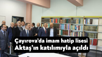 Çayırova Şehit Er Mücahit Okur Anadolu İmam Hatip Lisesi’nin açılışı