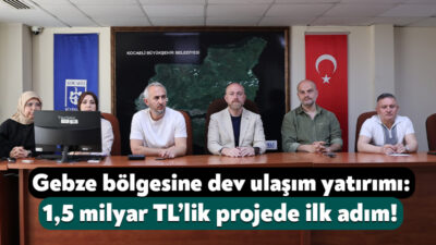 Kocaeli Büyükşehir Belediyesi’nin Gebze bölgesinde gerçekleştireceği dev ulaşım yatırımı için