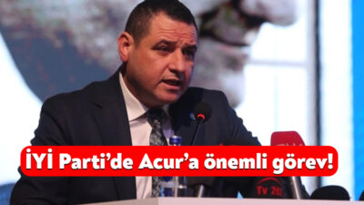 İYİ Parti GİK Üyesi Nusret Acur, Teşkilat İşlerinden Sorumlu Bölge