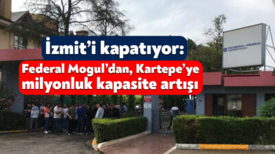 Motor parçaları üretimi yapan Federal Mogul Şirketi, Nisan 2026’da İzmit’teki