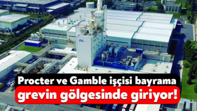 Lastik İş Sendikası’nın örgütlü olduğu Procter ve Gamble’deki grev süreci