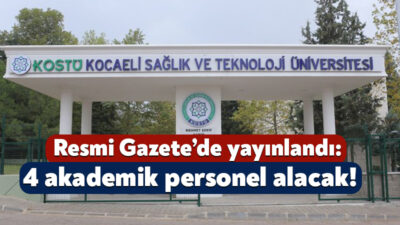 Kocaeli Sağlık ve Teknoloji Üniversitesi, bünyesinde istihdam edilmek üzere 4