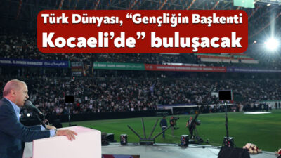 Cumhurbaşkanı Recep Tayyip Erdoğan’ın gençliğin başkenti olarak ilan ettiği Kocaeli,