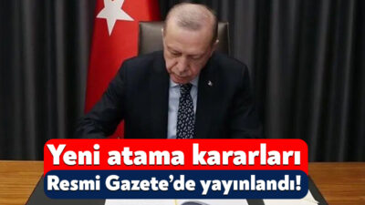 Cumhurbaşkanı Recep Tayyip Erdoğan’ın imzasıyla atama kararları Resmi Gazete’de yayınlandı.