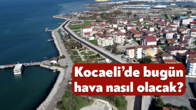 Meteoroloji Genel Müdürlüğü’nün 11 Haziran 2026 Kocaeli hava durumu raporuna