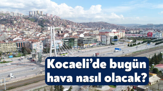 7 Haziran 2026 Kocaeli hava durumu! Kocaeli’de bugün hava nasıl olacak? Meteoroloji Genel Müdürlüğü, 7 Haziran 2026 Kocaeli hava durumu raporunu