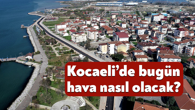 9 Haziran 2026 Kocaeli hava durumu! Kocaeli’de bugün hava nasıl olacak? Meteoroloji Genel Müdürlüğü, 9 Haziran 2026 Kocaeli hava durumu raporu