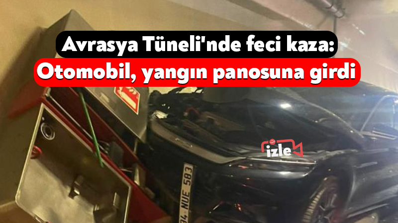 İstanbul Avrasya Tüneli'nde seyir halindeki otomobil, itfaiyeye ait yangın panosuna