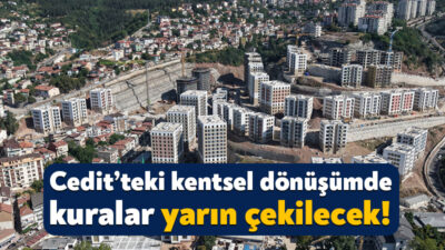 Kocaeli’nin en kapsamlı kentsel dönüşüm çalışmalarından birisi olan Cedit Mahallesi’nde