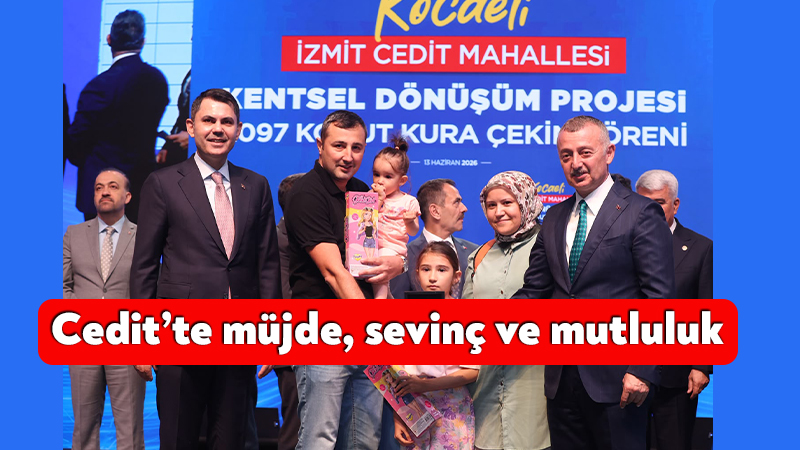 Cedit’te müjde, sevinç ve mutluluk Kocaeli’de tarihi dönüşüm tamamlandı. İzmit Cedit Kentsel Dönüşüm’de Bakan Kurum
