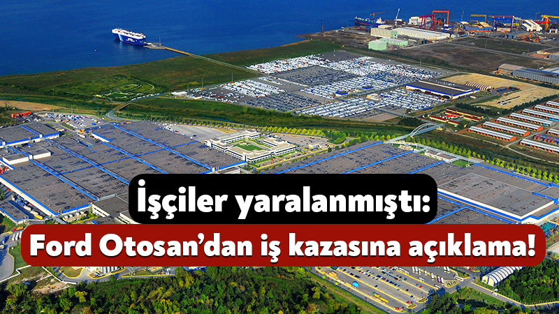 İşçiler yaralanmıştı: Ford Otosan’dan iş kazasına açıklama! Gölcük’te faaliyet gösteren Ford Otosan Fabrikası’nda dün öğle saatlerinde iş