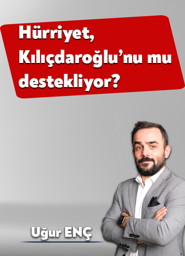 Hürriyet, Kılıçdaroğlu’nu mu destekliyor?