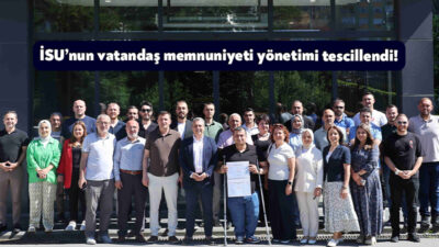 İSU Genel Müdürlüğü, vatandaş memnuniyetini esas alan hizmet anlayışını uluslararası