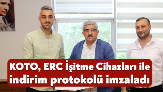 KOTO, ERC İşitme Cihazları ile indirim protokolü imzaladı Üyelerini; sağlıktan eğitime, turizmden çeşitli hizmet sektörlerine kadar birçok alanda