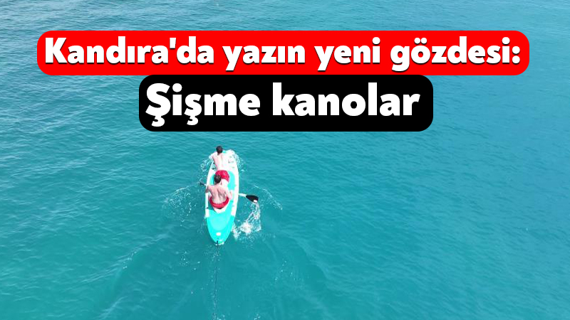Kandıra’da yazın yeni gözdesi: Şişme kanolar Kocaeli'nin Kandıra ilçesinde bu sezon sahillerde sıkça görülmeye başlayan şişme