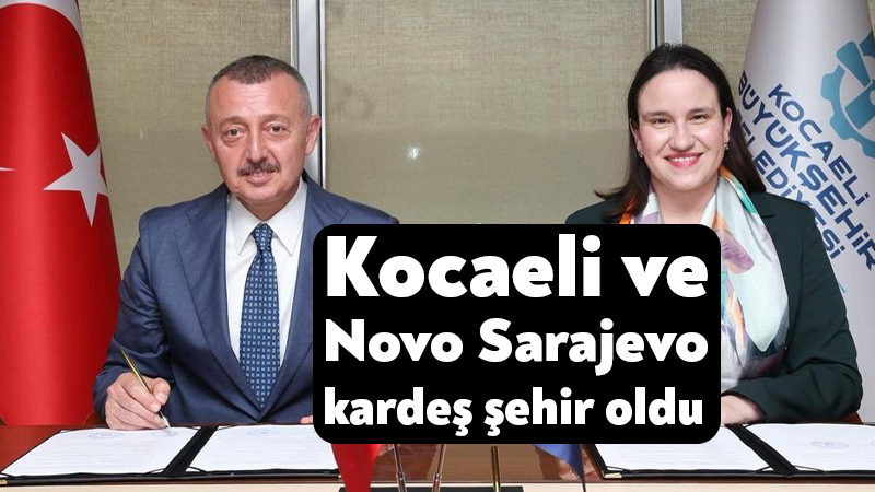 Kocaeli Büyükşehir Belediyesi ile Bosna-Hersek'in Novo Sarajevo Belediyesi arasında “Kardeş