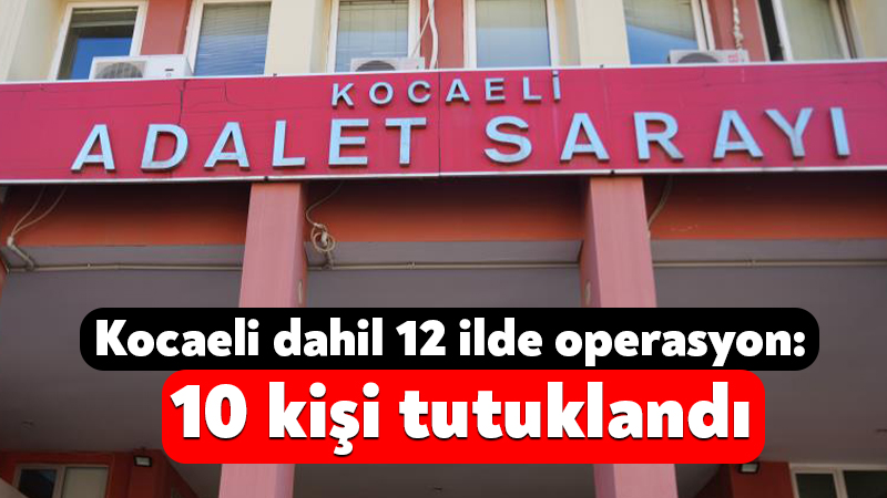 Kocaeli dahil 12 ilde büyük operasyon: 10 kişi tutuklandı Iğdır Cumhuriyet Başsavcılığı koordinesinde, bilişim sistemleri kullanılarak gerçekleştirilen nitelikli dolandırıcılık