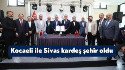 Kocaeli ile Sivas, imzalanan protokolle kardeş şehir oldu. Kocaeli Büyükşehir